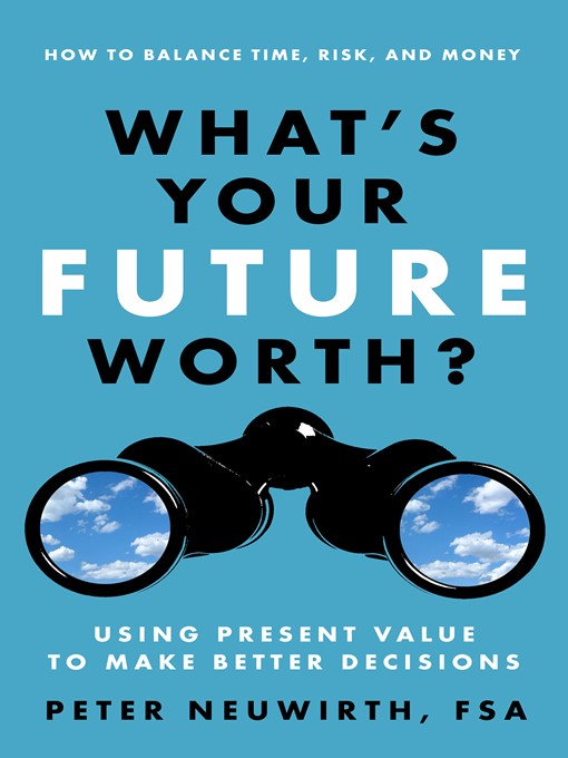 Title details for What's Your Future Worth? by Peter Neuwirth FSA - Available
